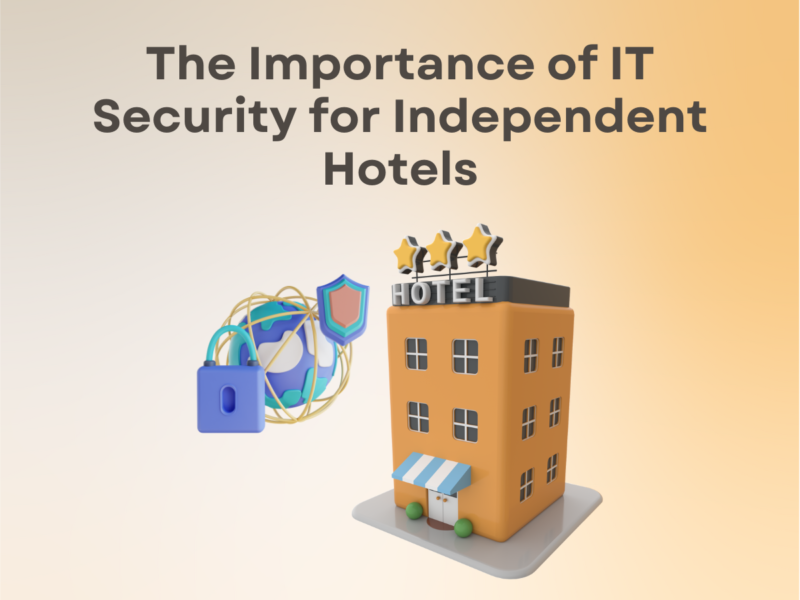 The importance of IT Security for Independent hotels
